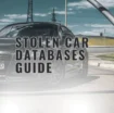 Stolen Car Database: How to Check and Recover Stolen Vehicles