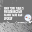 Fannie Mae AMI Lookup Tool: Find Area Median Income Fast