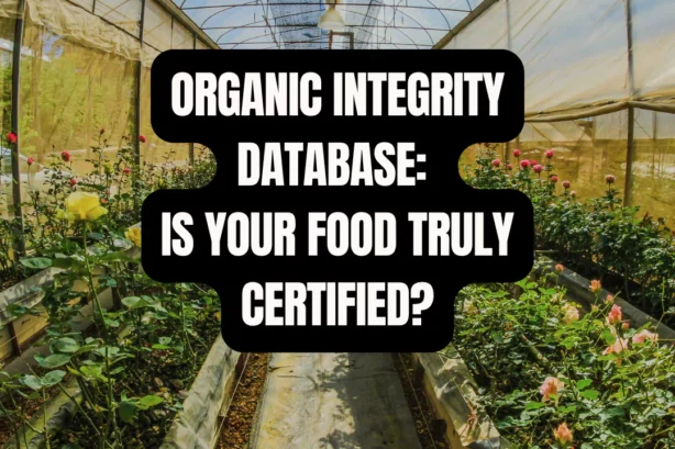 Organic Integrity Database: The Foundation of Trust in the Organic Food Supply Chain