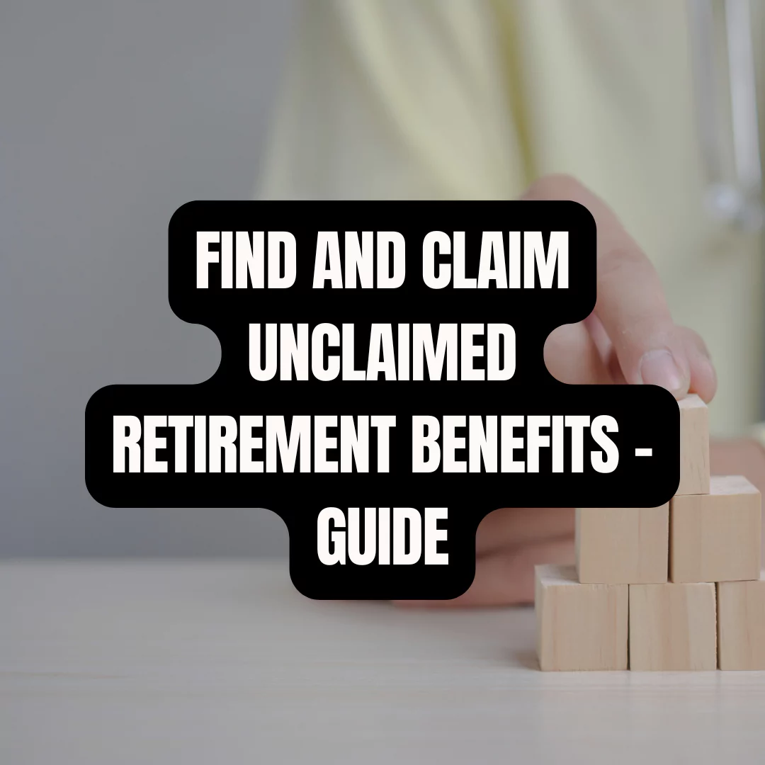 How to Find and Claim Unclaimed Retirement Benefits